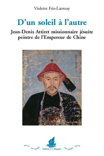 Emprunter D'un soleil à l'autre. Jean-Denis Attiret missionnaire jésuite peintre de l'Empereur de Chine livre