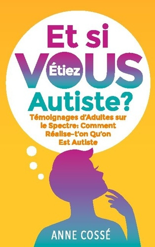 Emprunter Et si vous étiez autiste ? Témoignages d'adultes sur le spectre : comment réalise t'on qu'on est aut livre