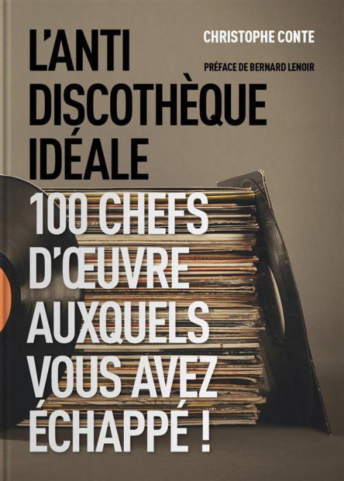Emprunter L'antidiscothèque idéale. 100 chefs-d'oeuvre auxquels vous avez échappé ! livre