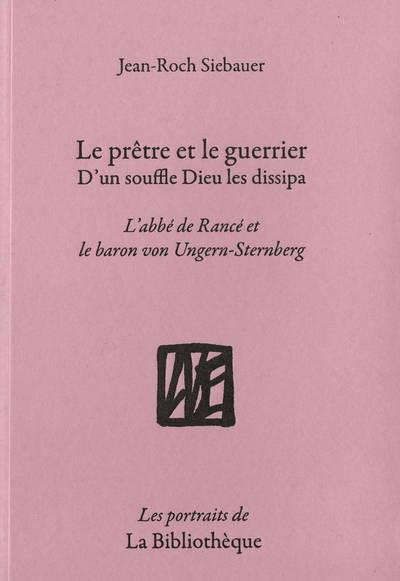 Emprunter Le Prêtre et le Guerrier, d'un souffle Dieu les dissipa. L'abbé de Rancé et le baron von Ungern-Ster livre
