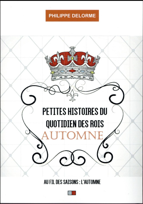 Emprunter Petites histoires du quotidien des rois. Au fil des saisons - Automne, 22 septembre-20 décembre livre