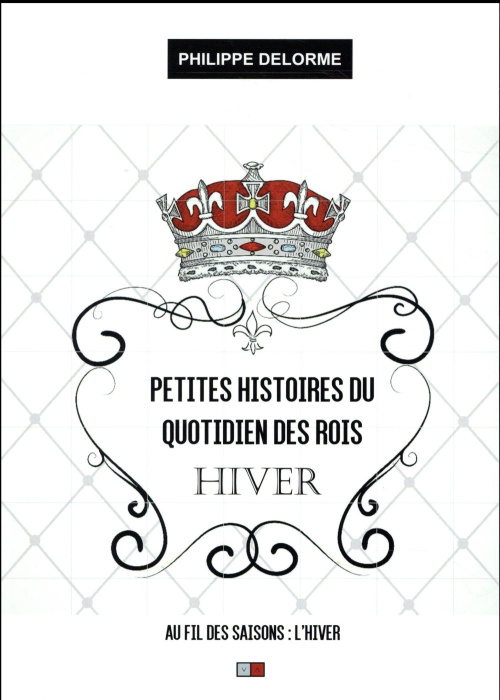 Emprunter Petites histoires du quotidien des rois. Au fil des saisons - Hiver, 21 décembre-19 mars livre