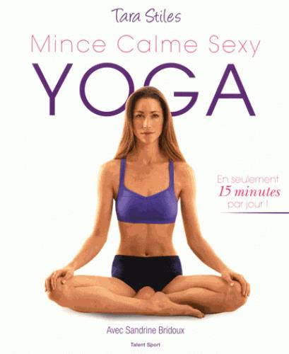 Emprunter Mince Calme Sexy Yoga. 210 exercices de yoga bons pour le corps et l'esprit livre