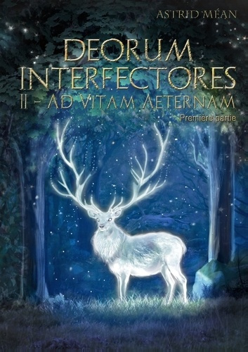 Emprunter DEORUM INTERFECTORES TOME 2 PARTIE 1 - AD VITAM AETERNAM livre