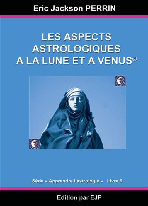 Emprunter Astrologie. Livre 6 : Les aspects astrologiques à la Lune et à Vénus livre