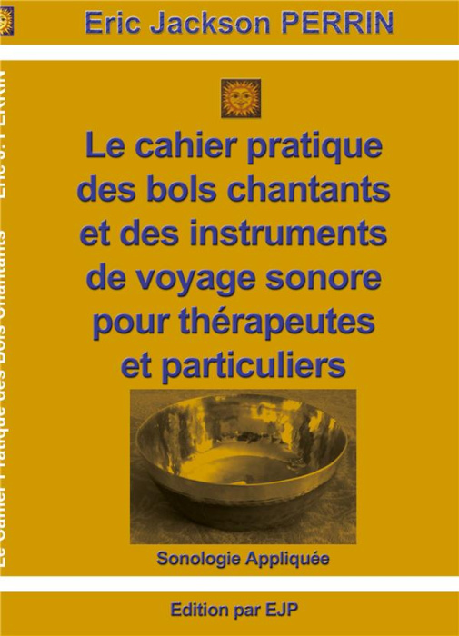 Emprunter Le cahier pratique des bols chantants et des outils de voyage sonore pour thérapeutes et particulie livre