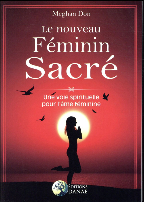 Emprunter Le nouveau féminin sacré. Une voie spirituelle pour l'âme féminine livre