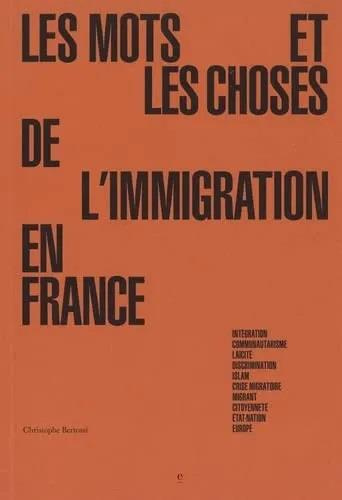 Emprunter Les mots et les choses de l'immigration en France. Intégration, communautarisme, laïcité, discrimina livre