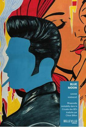 Emprunter Blue Moon. Rhapsodie rockabilly dans la Croatie des 80's livre