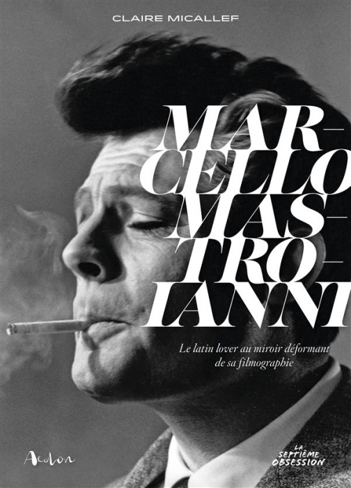 Emprunter Marcello Mastroianni. Le latin lover au miroir déformant de sa filmographie livre