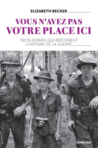 Emprunter Vous n'avez pas votre place ici. Trois femmes qui réécrivirent l'histoire de la guerre livre