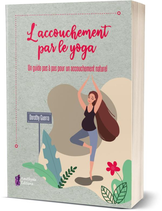 Emprunter L'accouchement par le yoga. Un guide pas à pas pour un accouchement naturel livre