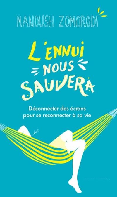 Emprunter L'ennui nous sauvera. Déconnecter des écrans pour se reconnecter à sa vie livre