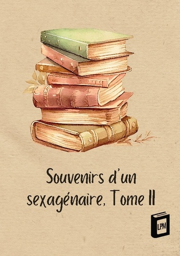 Emprunter Souvenirs d'un sexagénaire. Tome II livre
