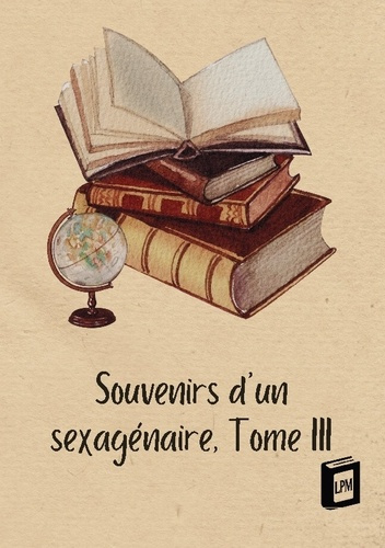 Emprunter Souvenirs d'un sexagénaire. Tome III livre