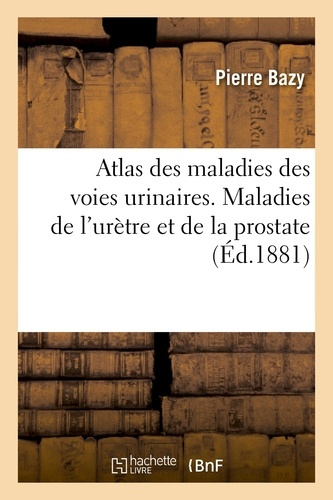 Emprunter ATLAS DES MALADIES DES VOIES URINAIRES. MALADIES DE L'URETHRE ET DE LA PROSTATE livre