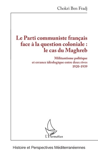 Emprunter Le Parti communiste français face à la question coloniale : le cas du Maghreb. Militantisme politiqu livre