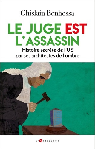 Emprunter Le juge EST l'assassin. Histoire secrète de l'UE par ses architectes de l'ombre livre