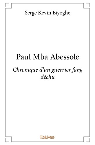 Emprunter Paul Mba Abessole. Chronique d'un guerrier fang déchu livre