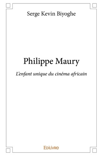 Emprunter Philippe Maury. L'enfant unique du cinéma africain livre
