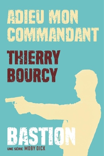 Emprunter Bastion Tome 1 : Adieu mon commandant livre