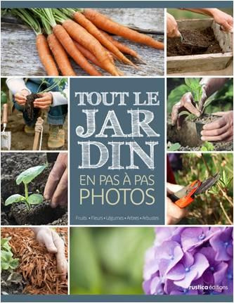 Emprunter Tout le jardin en pas à pas photos. Arbres et arbustes, fleurs, légumes, fruits livre