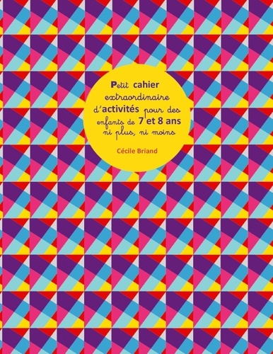 Emprunter Petit cahier extraordinaire d'activités pour des enfants de 7 et 8 ans ni plus ni moins livre