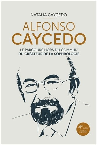 Emprunter Alfonso Caycedo - Le parcours hors du commun du créateur de la sophrologie - 4e édition livre