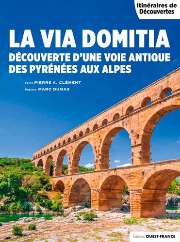 Emprunter La Via Domitia. Découverte d'une voie antique des Pyrénées aux Alpes livre