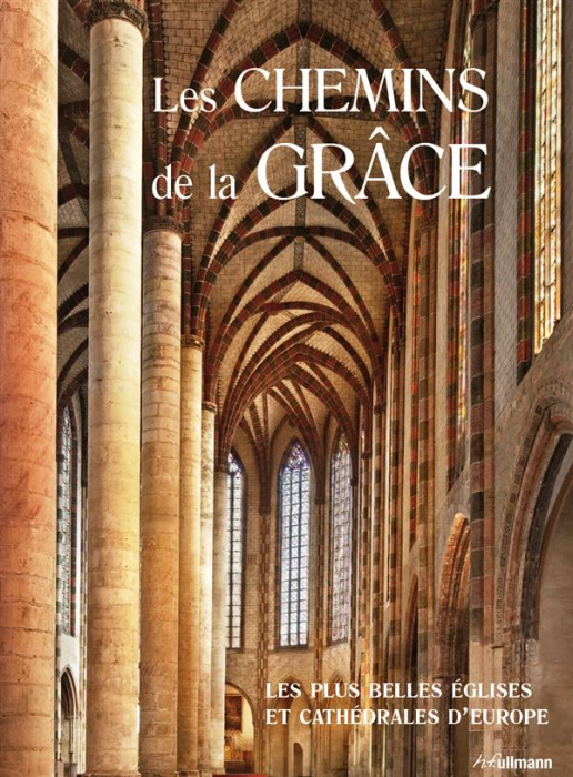 Emprunter Les chemins de la Grâce / Les plus belles églises et cathédrales d'Europe livre