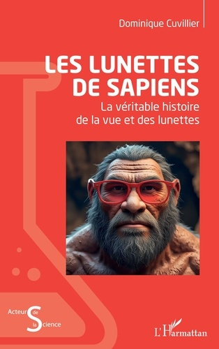 Emprunter Les lunettes de Sapiens. La véritable histoire de la vue et des lunettes livre