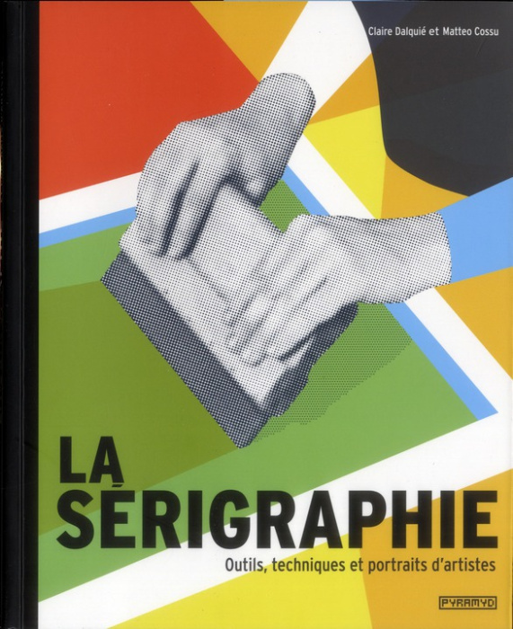 Emprunter La sérigraphie / Outils, techniques et portraits d'artistes livre