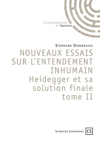 Emprunter Nouveaux essais sur l'entendement inhumain. Tome 2, Heidegger et sa solution finale livre