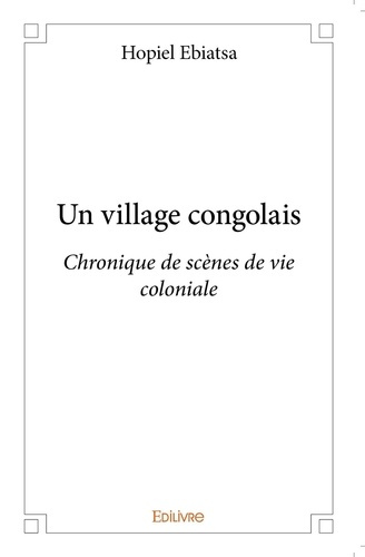 Emprunter Un village congolais. Chronique de scènes de vie coloniale livre
