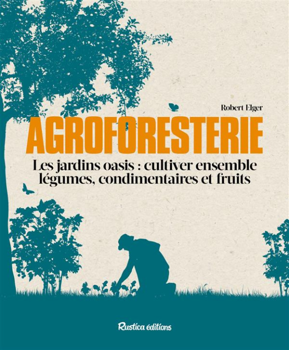 Emprunter Agroforesterie. Les jardins oasis : cultiver ensemble légumes, condimentaires et fruits livre
