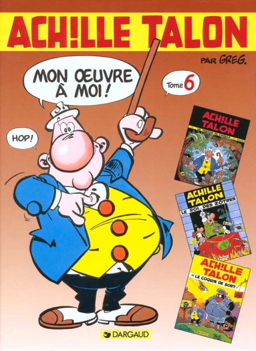 Emprunter Achille Talon, mon oeuvre à moi ! Tome 6 : Le trésor de Virgule ; Le roi des Zotres ; Le coquin de s livre