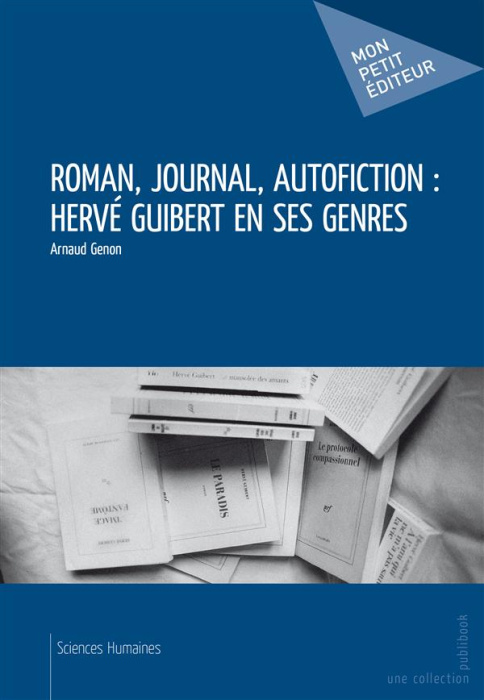 Emprunter Roman, journal, autofiction : Hervé Guibert en ses genres livre