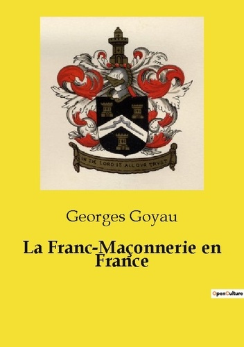 Emprunter La Franc-Maçonnerie en France. Un essai historique sur la franc-maçonnerie et les sociétés secrètes: livre
