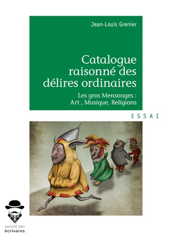 Emprunter Catalogue raisonné des délires ordinaires. Les gros mensonges : art , musique, religions livre
