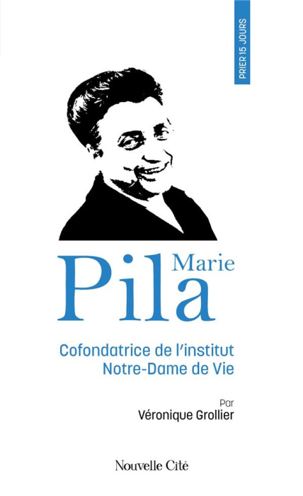 Emprunter Prier 15 jours avec Marie Pila. Cofondatrice de l'institut Notre-Dame de Vie livre