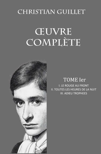 Emprunter OEUVRE COMPLÈTE TOME Ier. I. Le rouge au front - II. Toutes le heures de la nuit - III. Adieu trophé livre