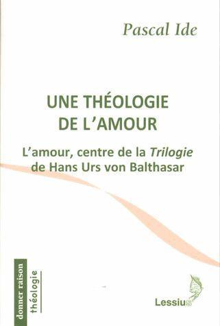 Emprunter Une théologie de l'amour. L'amour, centre de la Trilogie de Hans Urs von Balthasar livre