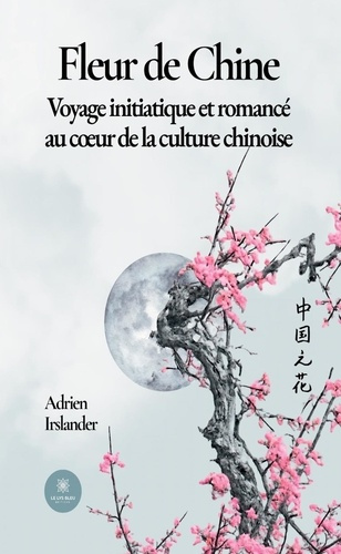 Emprunter Fleur de Chine. Voyage initiatique et romancé au coeur de la culture chinoise livre