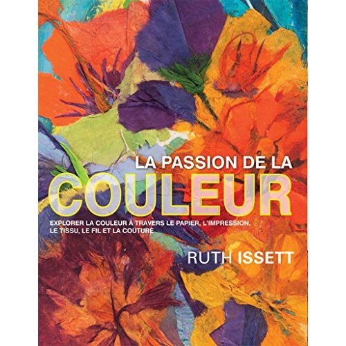 Emprunter La passion de la couleur / Explorer la couleur à travers le papier, l'impression, le tissu, le fil e livre