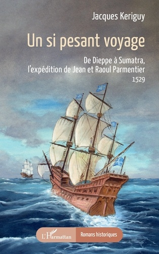 Emprunter Un si pesant voyage. De Dieppe à Sumatra, l’expédition de Jean et Raoul Parmentier 1529 livre
