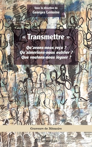 Emprunter «Transmettre». Qu’avons-nous reçu ? Qu’aimerions-nous oublier ? Que voulons-nous léguer ? livre