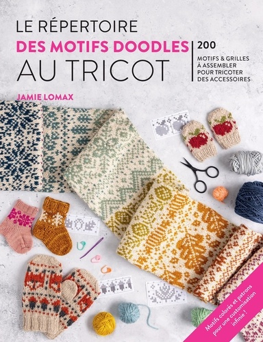 Emprunter Le répertoire des motifs doodles au tricot. 200 motifs et grilles à assembler pour tricoter des acce livre