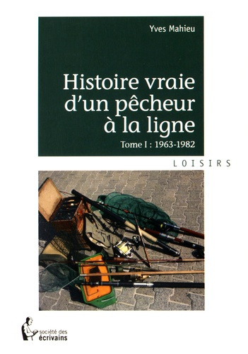 Emprunter Histoire vraie d'un pêcheur à la ligne. Tome 1, 1963-1982 livre