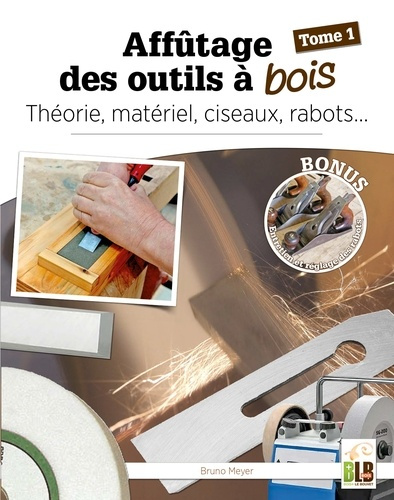 Emprunter Affûtage des outils à bois - Tome 1. Théorie, matériel, ciseaux, rabots livre