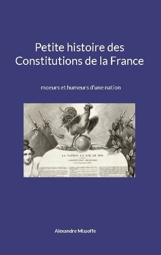 Emprunter Petite histoire des Constitutions de la France. moeurs et humeurs d'une nation livre